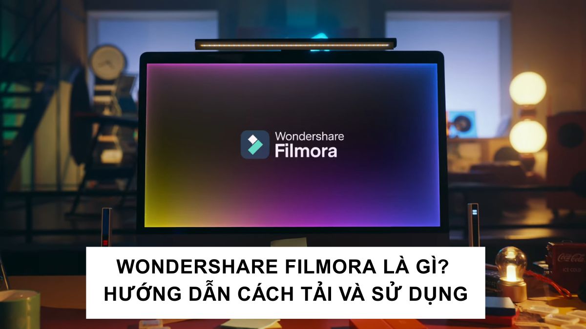 Wondershare Filmora là gì? Hướng dẫn cách tải và sử dụng